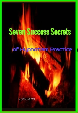 Seven Success Secrets of Hypnotism Practice