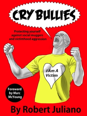 Cry Bullies: Protecting yourself against social muggers and victimhood aggression.【電子書籍】[ Robert Juliano ]