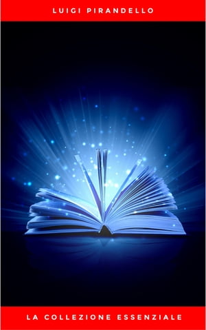 La Collezione Essenziale【電子書籍】[ Luigi Pirandello ]