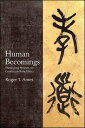 Human Becomings Theorizing Persons for Confucian Role Ethics