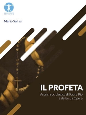 Il Profeta Analisi Sociologica di Padre Pio e della sua Opera【電子書籍】[ Mario Salisci ]