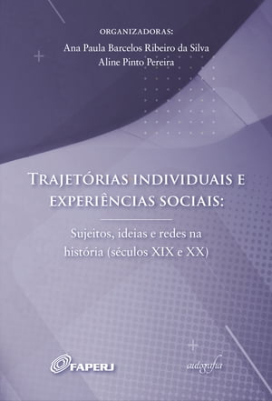 Trajetórias individuais e experiências sociais: sujeitos, ideias e redes na história (séculos XIX e XX)