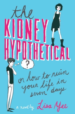 The Kidney Hypothetical: Or How to Ruin Your Life in Seven DaysŻҽҡ[ Lisa Yee ]