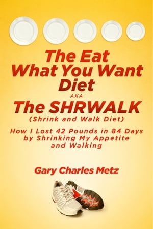 The Eat What You Want Diet, aka The Shrwalk (Shr