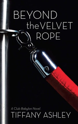 Beyond The Velvet Rope【電子書籍】[ Tiffany Ashley ]