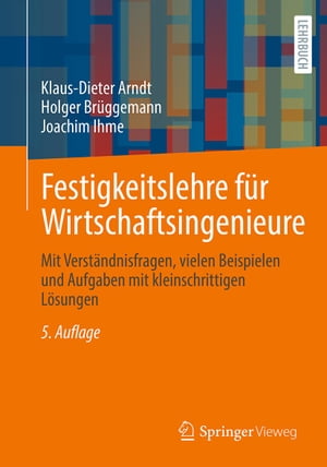 Festigkeitslehre f?r Wirtschaftsingenieure Mit Verst?ndnisfragen, vielen Beispielen und Aufgaben mit kleinschrittigen L?sungen