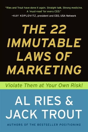 The 22 Immutable Laws of Marketing Exposed and Explained by the World's Two