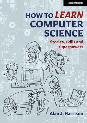 How to Learn Computer Science Stories, skills and superpowers