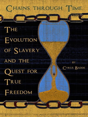 ?Chains Through Time The Evolution of Slavery and the Quest for True Freedom