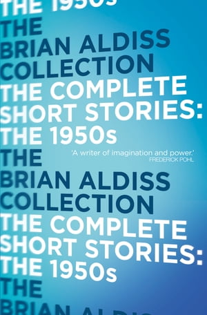 The Complete Short Stories: The 1950sŻҽҡ[ Brian Aldiss ]