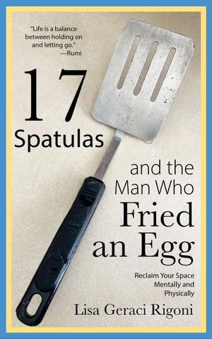 17 Spatulas and the Man Who Fried an Egg【電子書籍】[ Lisa Geraci Rigoni ]