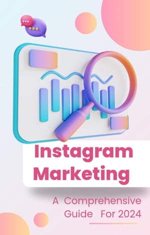 Instagram Marketing: A Comprehensive Guide for 2024