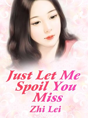Just Let Me Spoil You, Miss Volume 16【電子書籍】[ Zhi Lei ]