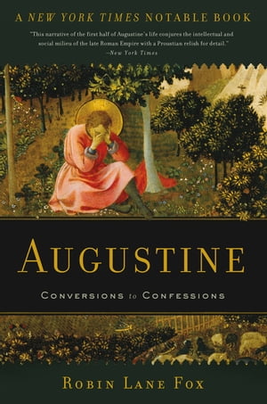 Augustine Conversions to Confessions【電子書籍】[ Robin Lane Fox ]