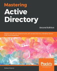 Mastering Active Directory Deploy and secure infrastructures with Active Directory, Windows Server 2016, and PowerShell, 2nd Edition【電子書籍】[ Dishan Francis ]