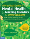 A Practical Guide to Mental Health Learning Disorders for Every Educator How to Recognize, Understand, and Help Challenged (and Challenging) Students Succeed【電子書籍】 Myles L. Cooley
