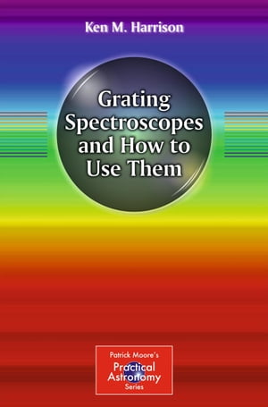 Grating Spectroscopes and How to Use Them【電子書籍】[ Ken M. Harrison ]