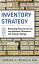 Inventory Strategy: Maximizing Financial, Service and Operations Performance with Inventory StrategyŻҽҡ[ Edward H. Frazelle ]