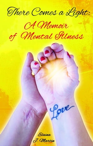 There Comes a Light: A Memoir of Mental Illness【電子書籍】[ Elaina J Martin ]