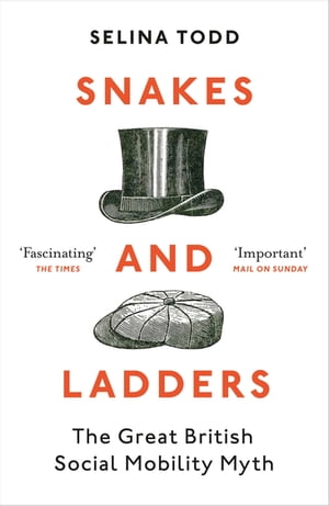 Snakes and Ladders The great British social mobility myth【電子書籍】 Professor Selina Todd