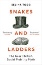 Snakes and Ladders The great British social mobility myth【電子書籍】 Professor Selina Todd