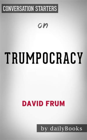Trumpocracy: The Corruption of the American Republic????????by David Frum | Conversation Starters【電子書籍】[ Daily Books ]