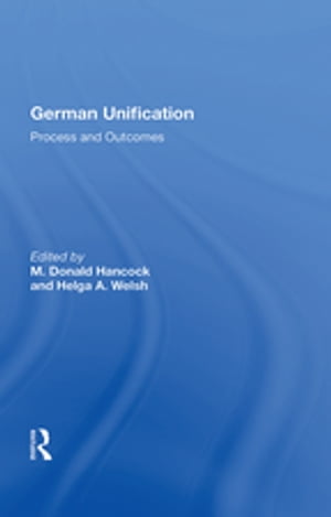 German Unification Process And Outcomes【電子書籍】[ M. Donald Hancock ]