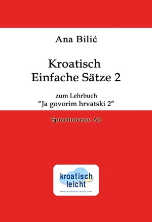 Kroatisch Einfache Sätze 2 zum Lehrbuch "Ja govorim hrvatski 2"