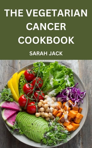 THE VEGETARIAN CANCER COOKBOOK