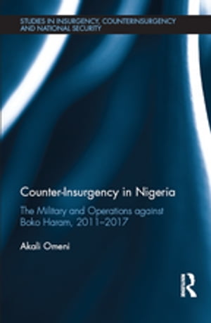 Counter-Insurgency in Nigeria The Military and Operations against Boko Haram, 2011-2017