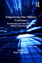 Empowering Our Military Conscience Transforming Just War Theory and Military Moral Education