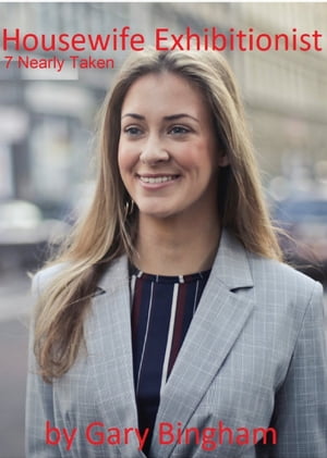 ŷKoboŻҽҥȥ㤨Housewife Exhibitionist 7 Nearly TakenŻҽҡ[ Gary Bingham ]פβǤʤ106ߤˤʤޤ