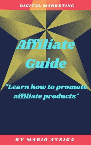 Affiliate Guide & "Learn how to Promote Affiliate Products"【電子書籍】[ Mario Aveiga ]