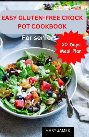 Easy Gluten-Free Crockpot Cookbook For Seniors