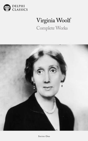 Complete Works of Virginia Woolf (Delphi Classics)【電子書籍】 Virginia Woolf