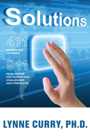Solutions 411: Workplace Answers 911:Revelations For Workplace Challenges and FirefightsŻҽҡ[ Lynne Curry ]