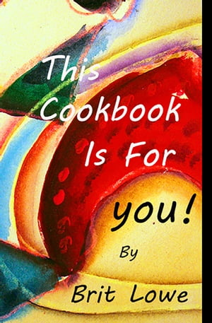 This Cookbook Is For You!【電子書籍】[ Brit Lowe ]