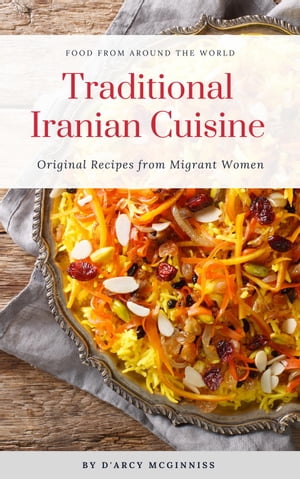Traditional Iranian Cuisine - Original Recipes from Migrant Women