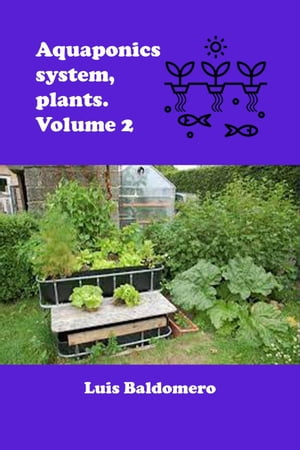 Aquaponics System, Plants. Volume 2 Sistemas de acuapon?a