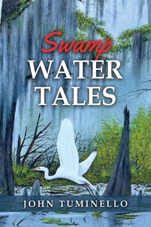Swamp Water Tales【電子書籍】[ John Tumine