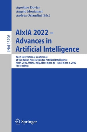 AIxIA 2022 ? Advances in Artificial Intelligence XXIst International Conference of the Italian Association for Artificial Intelligence, AIxIA 2022, Udine, Italy, November 28 ? December 2, 2022, Proceedings【電子書籍】