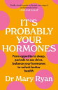 It 039 s Probably Your Hormones From appetite to sleep, periods to sex drive, balance your hormones to unlock better health【電子書籍】 Dr Mary Ryan