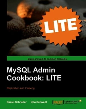 MySQL Admin Cookbook LITE: Configuration, Server Monitoring, Managing Users