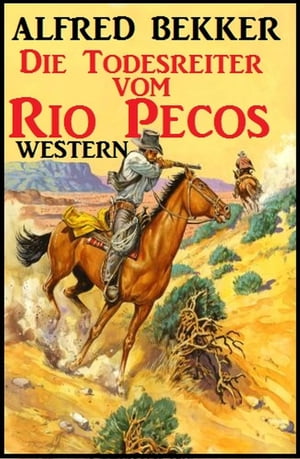 Alfred Bekker Western: Die Todesreiter vom Rio Pecos Alfred Bekker pr?sentiert