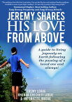 Jeremy Shares His Love From Above A guide to living joyously on Earth following the passing of a loved one and always!【電子書籍】[ Jeremy Logue ]