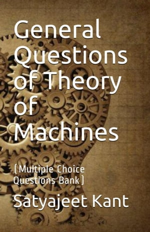 General Questions of Theory of Machines (Multiple Choice Questions Bank)Żҽҡ[ Shivendra Nandan ]