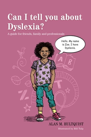 Can I tell you about Dyslexia? A guide for friends, family and professionals【電子書籍】[ Alan M. Hultquist ]