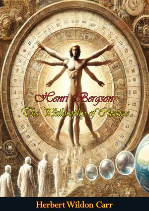 Henri Bergson: The Philosophy of ChangeŻҽҡ[ Herbert Wildon Carr ]