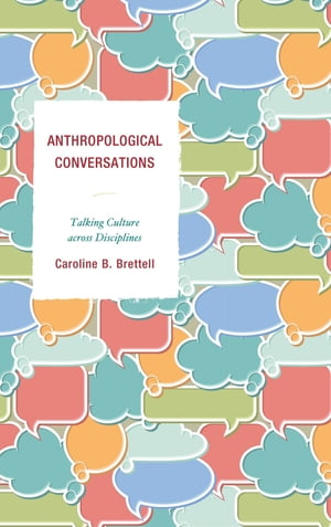 Anthropological Conversations Talking Culture across Disciplines