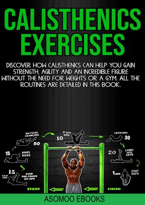 ŷKoboŻҽҥȥ㤨Calisthenics Exercises Discover how calisthenics can help you gain strength, agility and an incredible figure without the need for weights or a gym. All the routines are detailed in this book.Żҽҡ[ asomoo ebooks ]פβǤʤ738ߤˤʤޤ